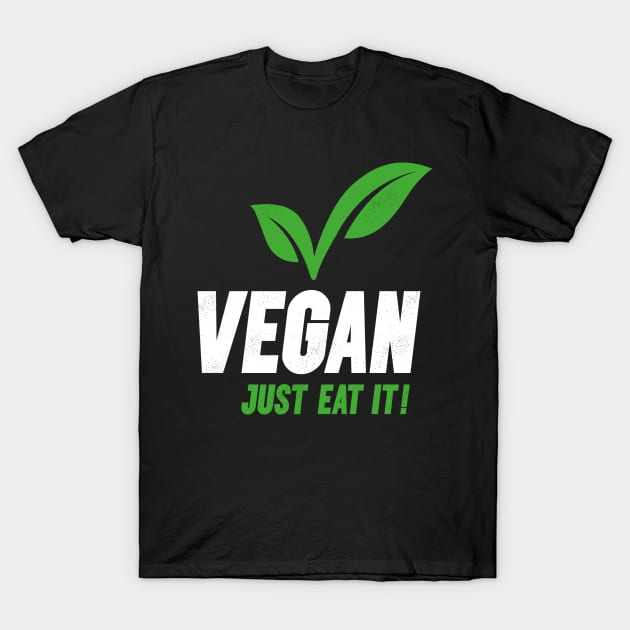 Vegan Slogan - Just Eat It! T-Shirt by PlantSlayer